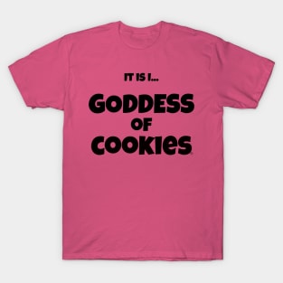 It is I... Goddess of Cookies T-Shirt